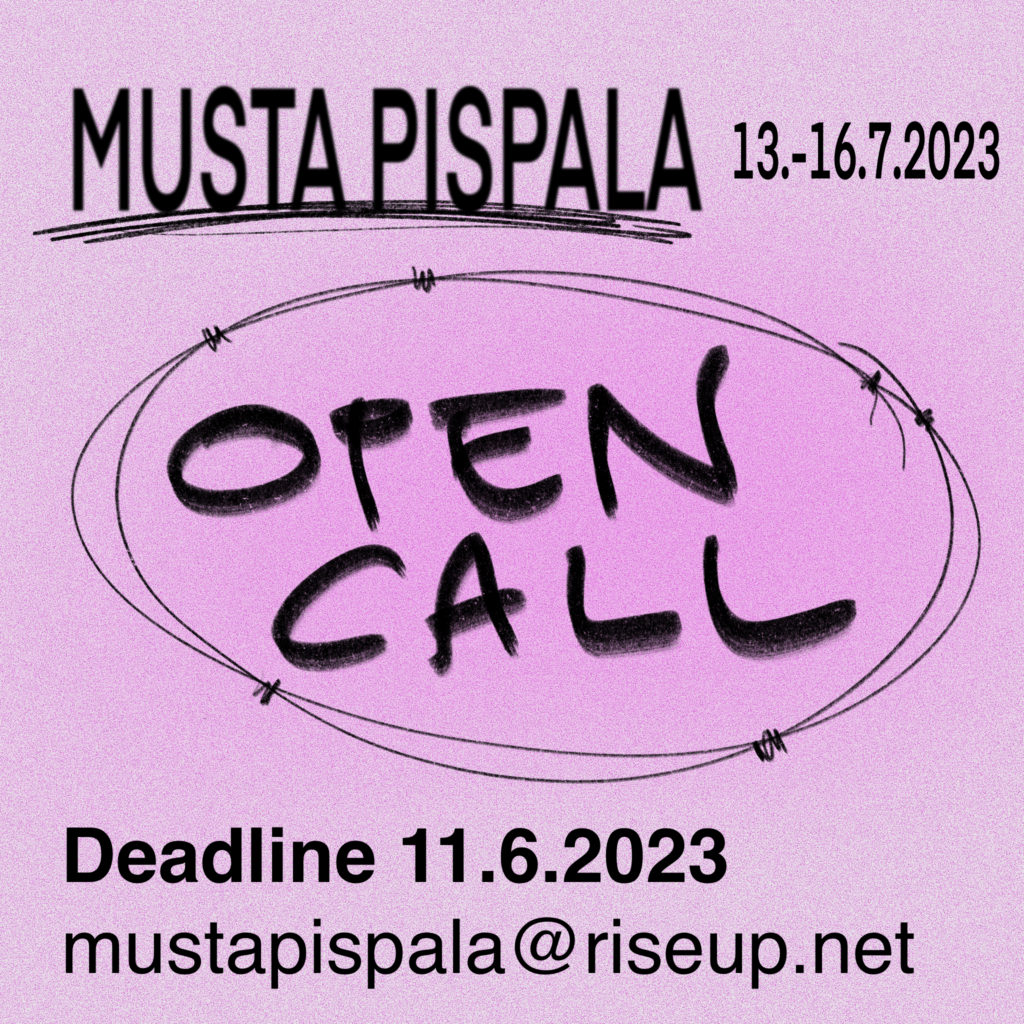 Vaaleanpunaisella taustalla teksti: MUSTA PISPALA 13.-16.7.2023.

OPEN CALL

Deadline 11.6.2023
mustapispala@riseup.net